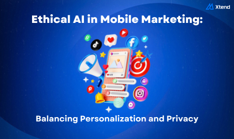 Ethical AI in Mobile Marketing: Balancing Personalization and Privacy