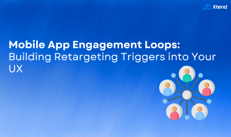 Mobile App Engagement Loops: Building Retargeting Triggers into Your UX