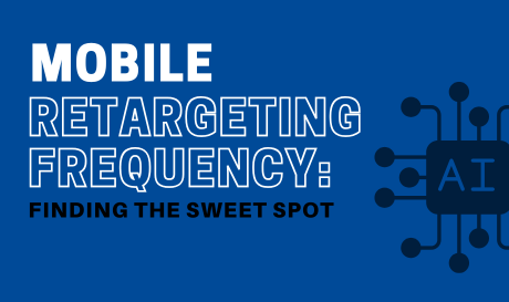 Mobile Retargeting Frequency: Finding the Sweet Spot