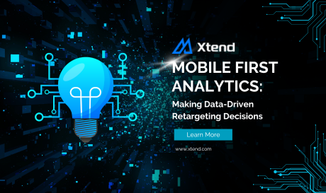 Mobile First Analytics: Making Data-Driven Retargeting Decisions